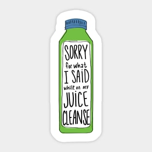 Sorry For What I Said While On My Juice Cleanse Sticker